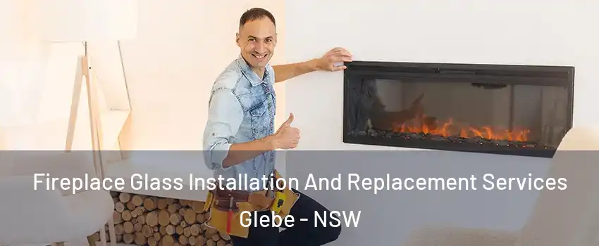 Fireplace Glass Installation And Replacement Services Glebe - NSW