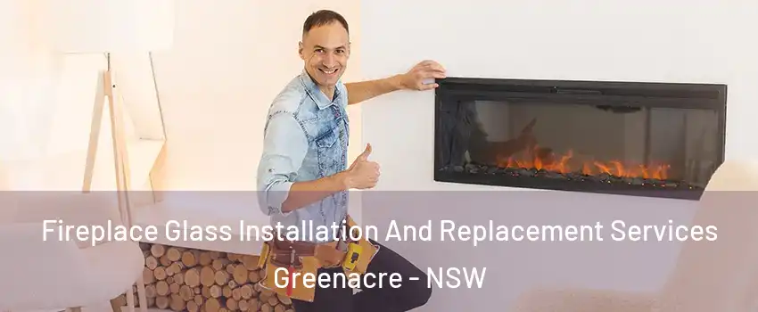 Fireplace Glass Installation And Replacement Services Greenacre - NSW