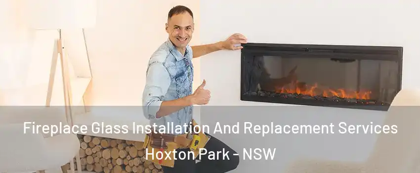 Fireplace Glass Installation And Replacement Services Hoxton Park - NSW