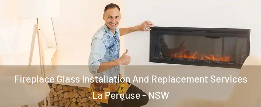 Fireplace Glass Installation And Replacement Services La Perouse - NSW