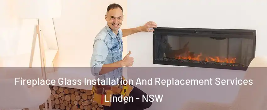 Fireplace Glass Installation And Replacement Services Linden - NSW