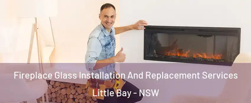 Fireplace Glass Installation And Replacement Services Little Bay - NSW