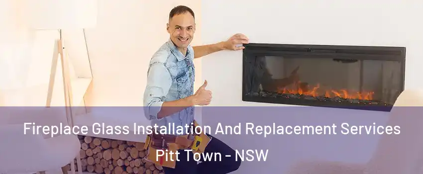 Fireplace Glass Installation And Replacement Services Pitt Town - NSW