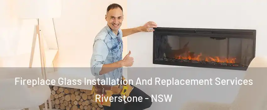 Fireplace Glass Installation And Replacement Services Riverstone - NSW