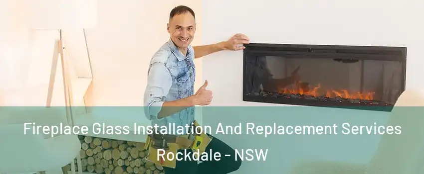 Fireplace Glass Installation And Replacement Services Rockdale - NSW