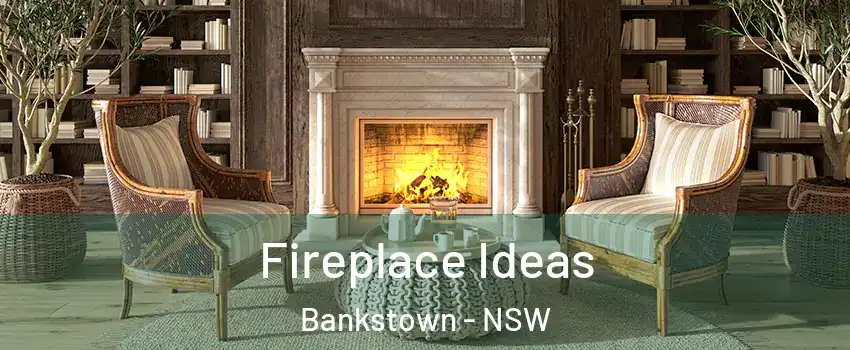 Fireplace Ideas Bankstown - NSW
