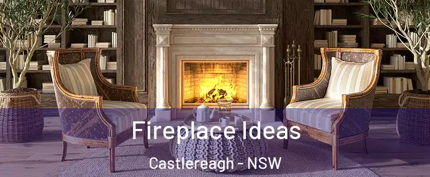 Fireplace Ideas Castlereagh - NSW