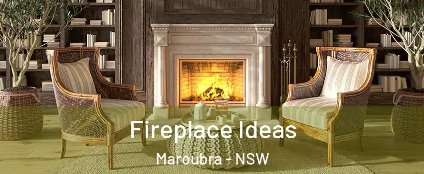 Fireplace Ideas Maroubra - NSW