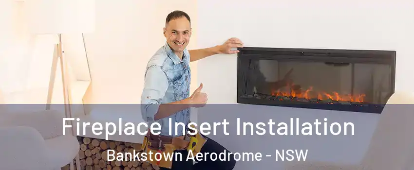 Fireplace Insert Installation Bankstown Aerodrome - NSW