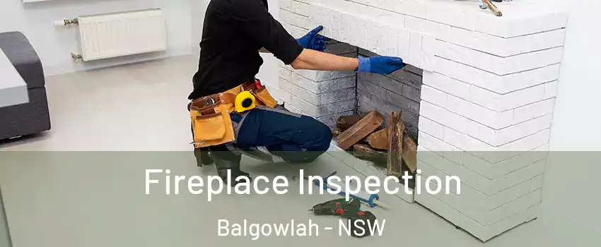 Fireplace Inspection Balgowlah - NSW