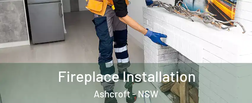  Fireplace Installation Ashcroft - NSW