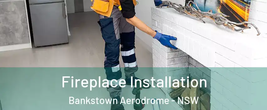 Fireplace Installation Bankstown Aerodrome - NSW