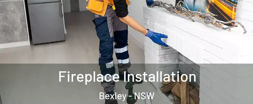 Fireplace Installation Bexley - NSW