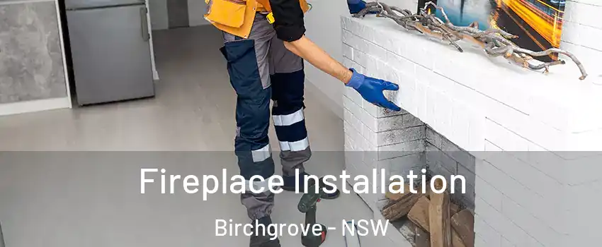 Fireplace Installation Birchgrove - NSW