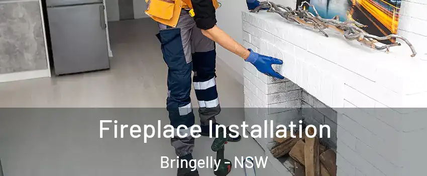 Fireplace Installation Bringelly - NSW