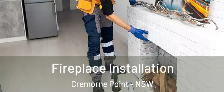 Fireplace Installation Cremorne Point - NSW