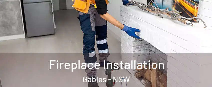 Fireplace Installation Gables - NSW