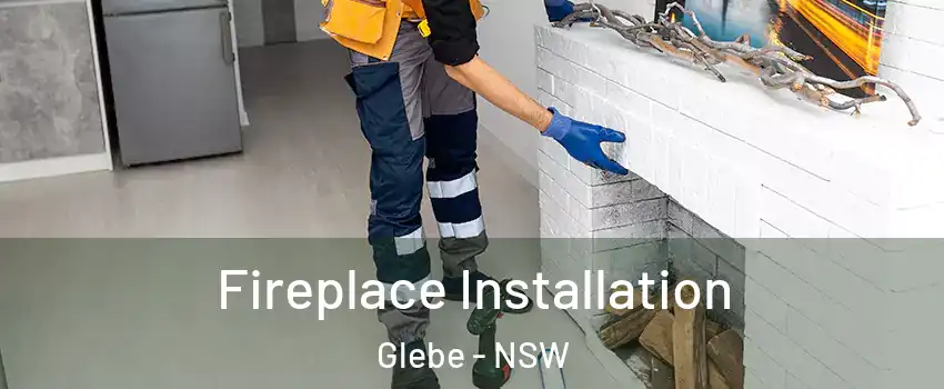 Fireplace Installation Glebe - NSW