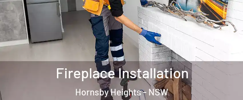 Fireplace Installation Hornsby Heights - NSW