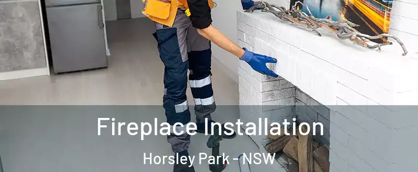 Fireplace Installation Horsley Park - NSW