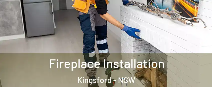 Fireplace Installation Kingsford - NSW