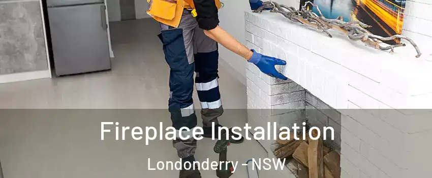 Fireplace Installation Londonderry - NSW