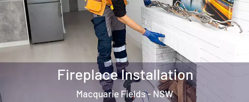 Fireplace Installation Macquarie Fields - NSW