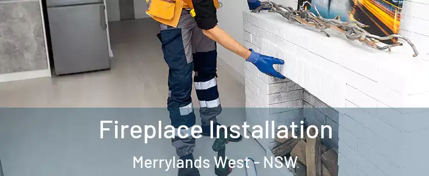 Fireplace Installation Merrylands West - NSW