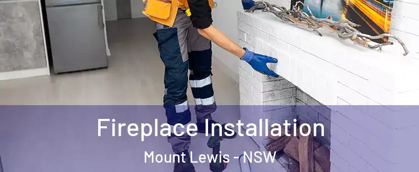 Fireplace Installation Mount Lewis - NSW