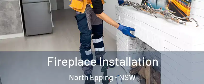 Fireplace Installation North Epping - NSW