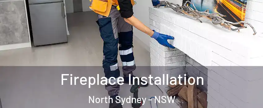 Fireplace Installation North Sydney - NSW