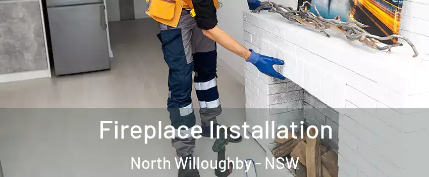 Fireplace Installation North Willoughby - NSW