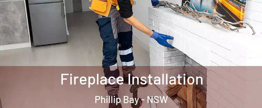 Fireplace Installation Phillip Bay - NSW