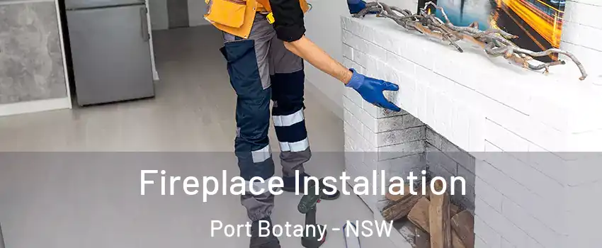 Fireplace Installation Port Botany - NSW
