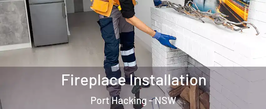 Fireplace Installation Port Hacking - NSW