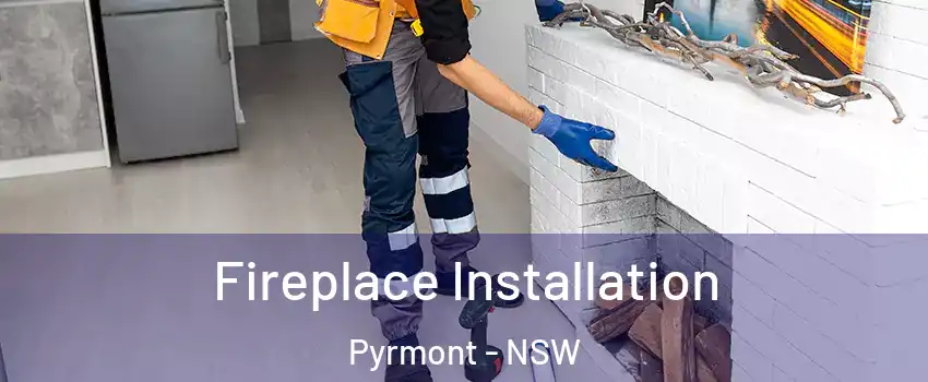 Fireplace Installation Pyrmont - NSW