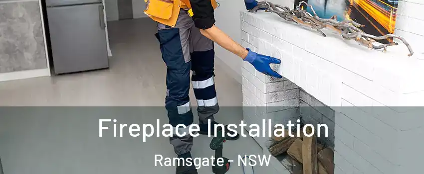 Fireplace Installation Ramsgate - NSW