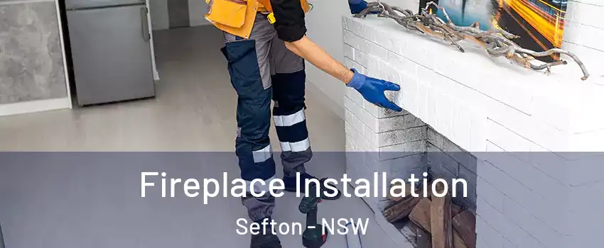 Fireplace Installation Sefton - NSW