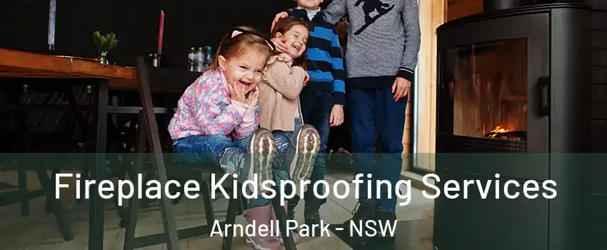Fireplace Kidsproofing Services Arndell Park - NSW