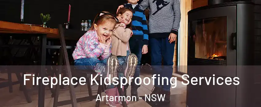 Fireplace Kidsproofing Services Artarmon - NSW