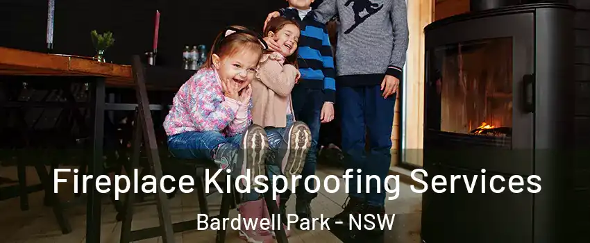 Fireplace Kidsproofing Services Bardwell Park - NSW