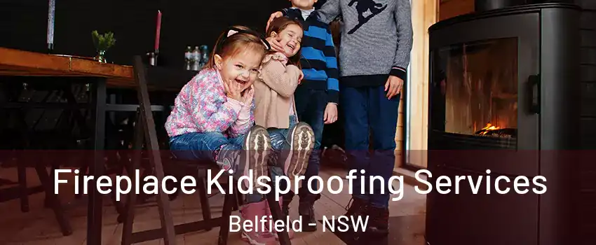 Fireplace Kidsproofing Services Belfield - NSW