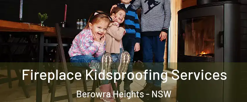 Fireplace Kidsproofing Services Berowra Heights - NSW