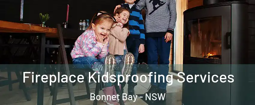 Fireplace Kidsproofing Services Bonnet Bay - NSW