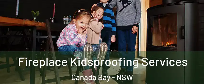 Fireplace Kidsproofing Services Canada Bay - NSW
