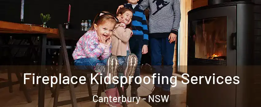 Fireplace Kidsproofing Services Canterbury - NSW