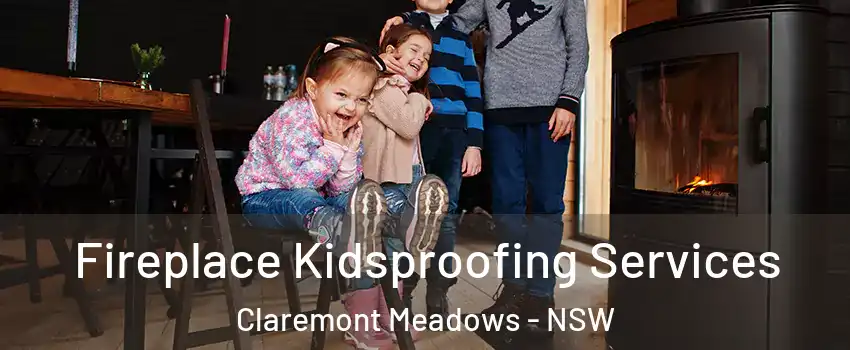 Fireplace Kidsproofing Services Claremont Meadows - NSW