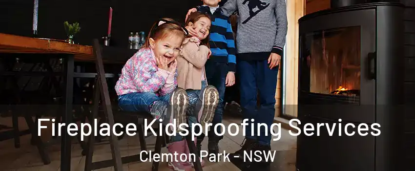 Fireplace Kidsproofing Services Clemton Park - NSW