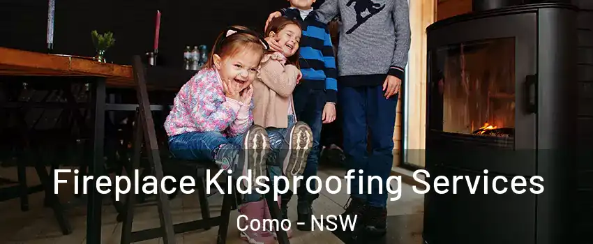 Fireplace Kidsproofing Services Como - NSW