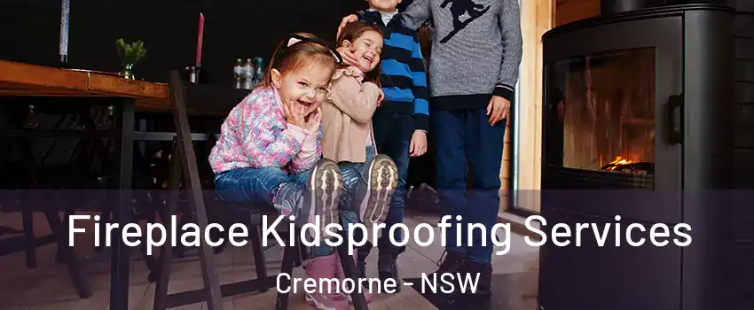 Fireplace Kidsproofing Services Cremorne - NSW